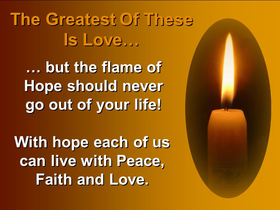 … but the flame of Hope should never go out of your life!