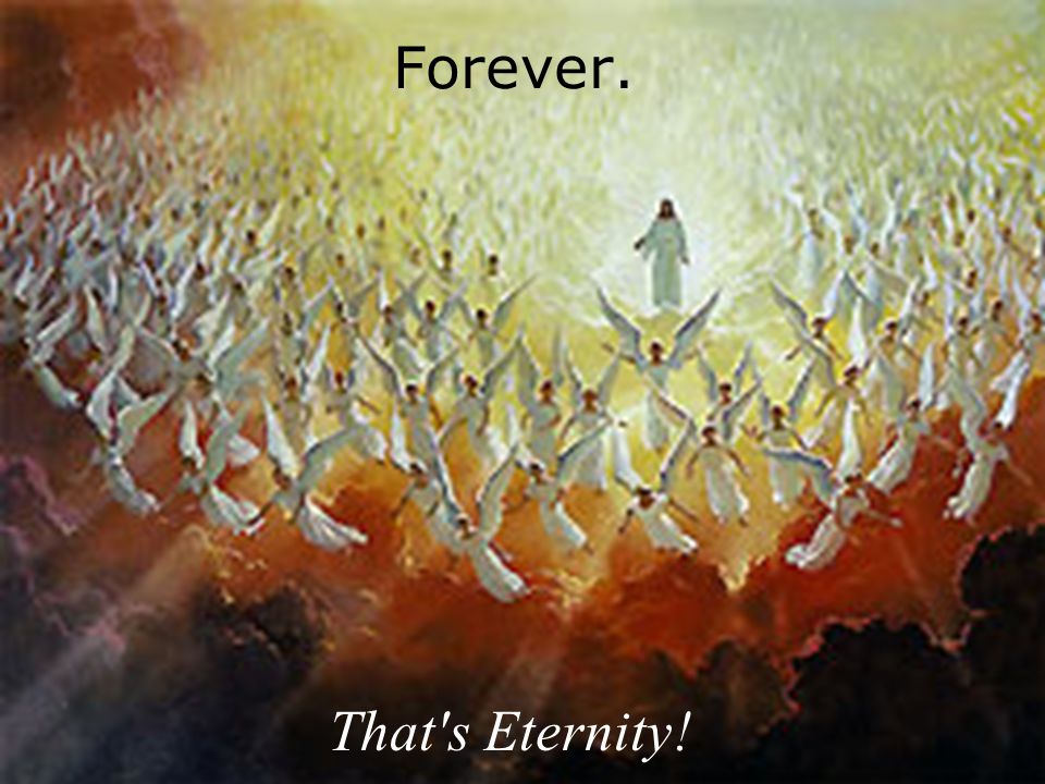 Forever. That s Eternity!