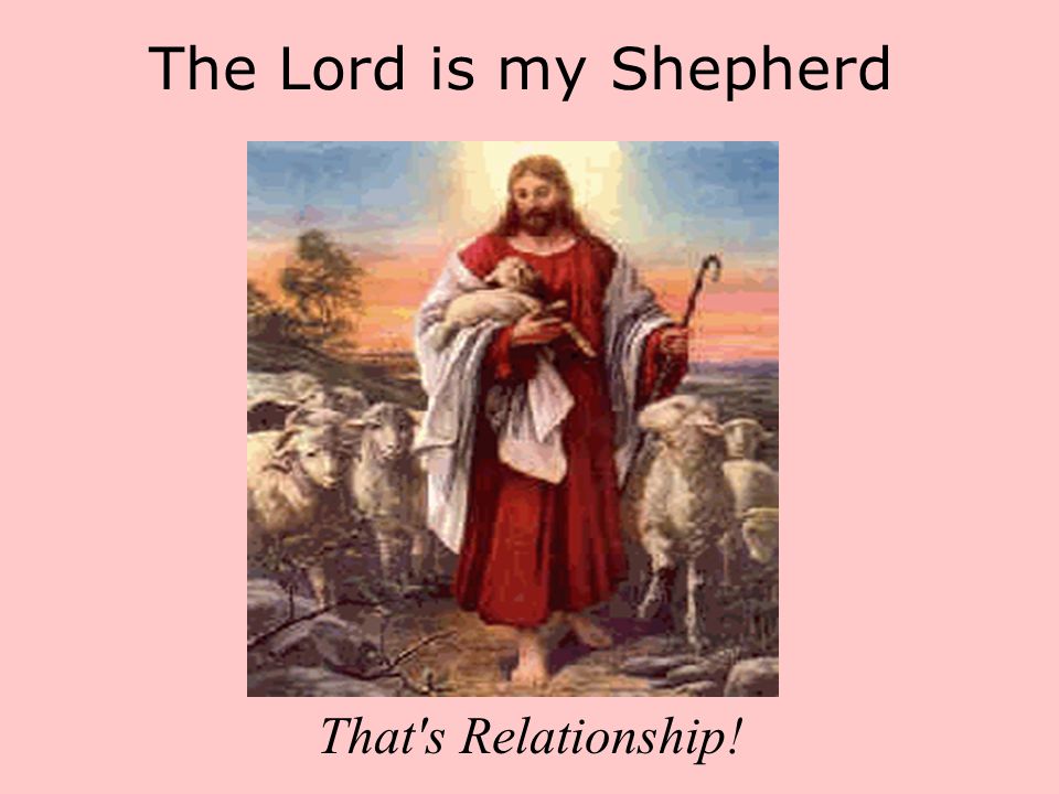 The Lord is my Shepherd That s Relationship!