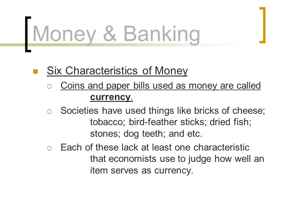 Money & Banking Six Characteristics of Money