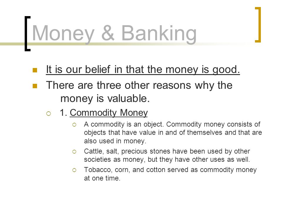 Money & Banking It is our belief in that the money is good.