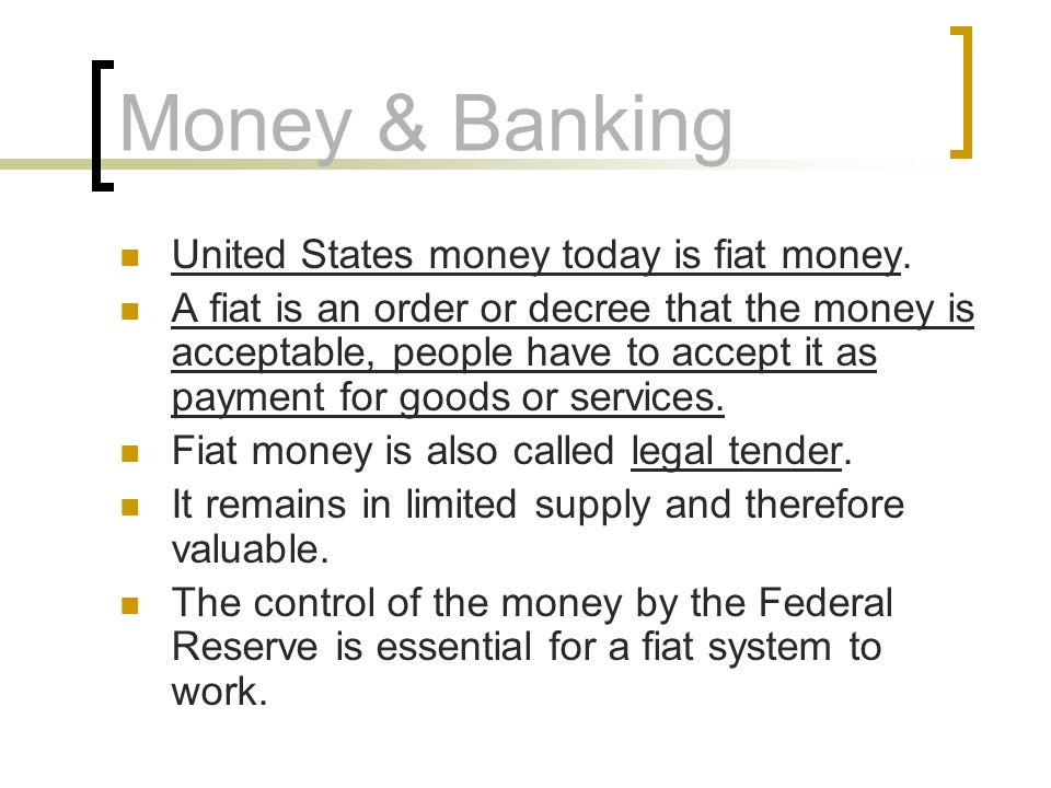 Money & Banking United States money today is fiat money.