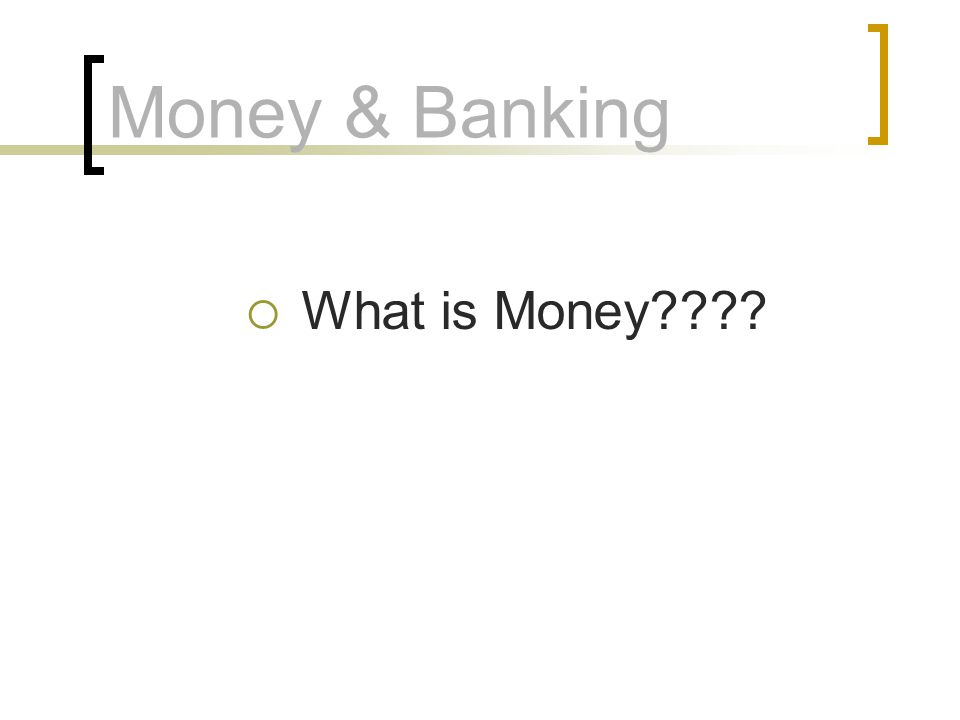 Money & Banking What is Money