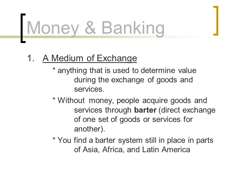 Money & Banking 1. A Medium of Exchange