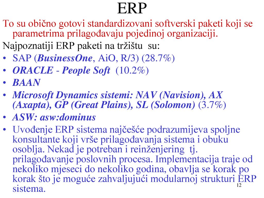 ERP To su obično gotovi standardizovani softverski paketi koji se parametrima prilagođavaju pojedinoj organizaciji.