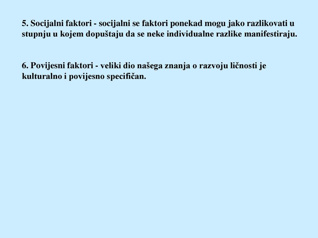 5. Socijalni faktori - socijalni se faktori ponekad mogu jako razlikovati u stupnju u kojem dopuštaju da se neke individualne razlike manifestiraju.