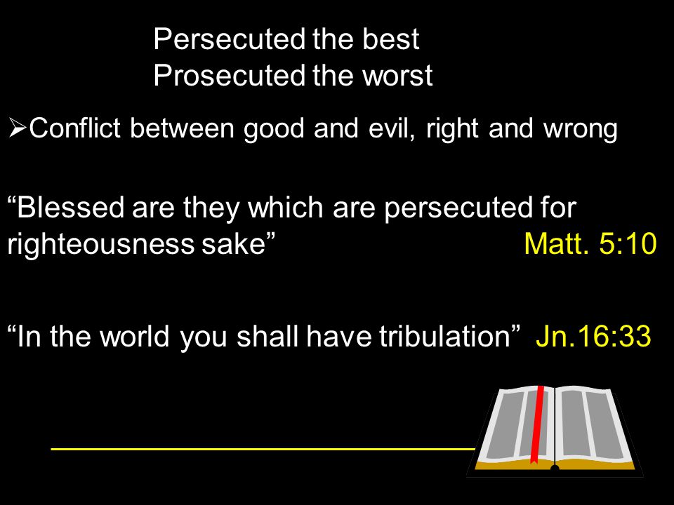 In the world you shall have tribulation Jn.16:33
