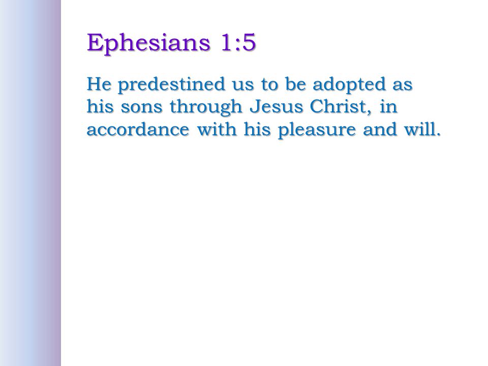 Ephesians 1:5 He predestined us to be adopted as his sons through Jesus Christ, in accordance with his pleasure and will.