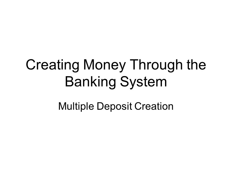 Creating Money Through the Banking System