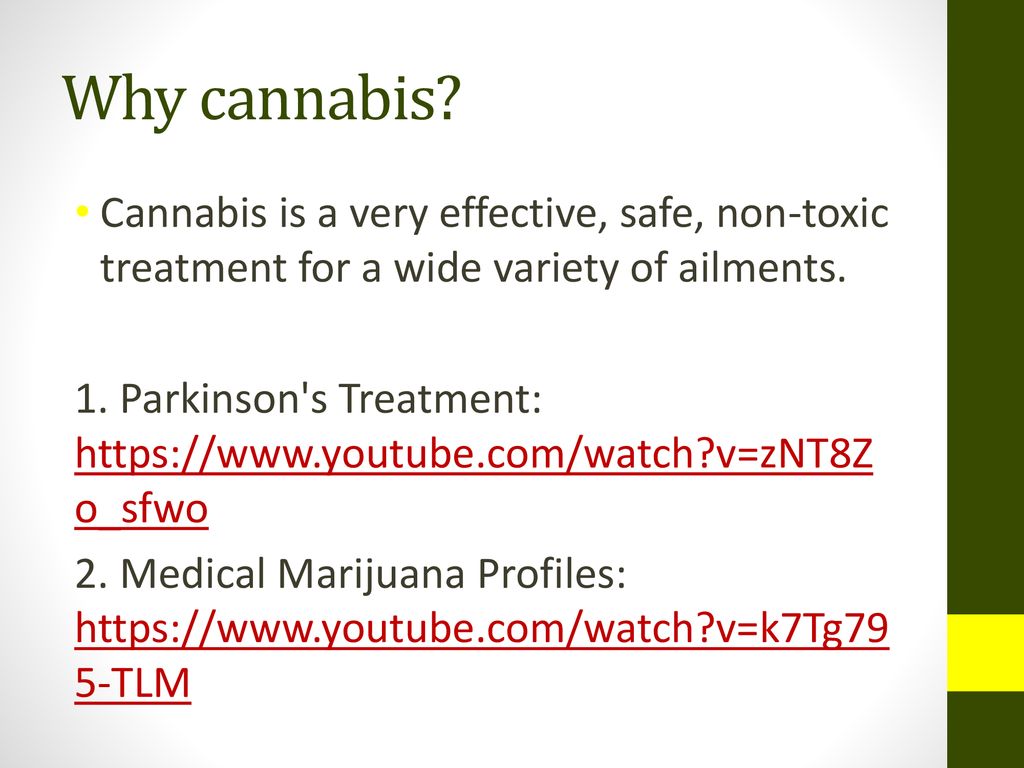 Why cannabis Cannabis is a very effective, safe, non-toxic treatment for a wide variety of ailments.
