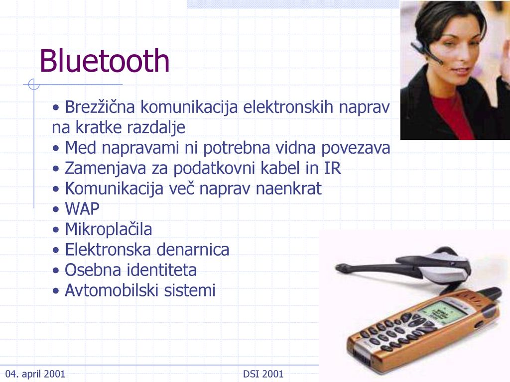 Bluetooth Brezžična komunikacija elektronskih naprav na kratke razdalje. Med napravami ni potrebna vidna povezava.
