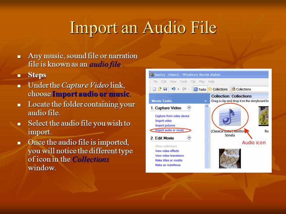 Import an Audio File Any music, sound file or narration file is known as an audio file. Steps.