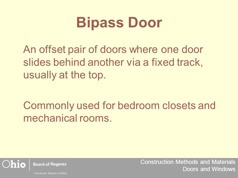 Bipass Door An offset pair of doors where one door slides behind another via a fixed track, usually at the top.