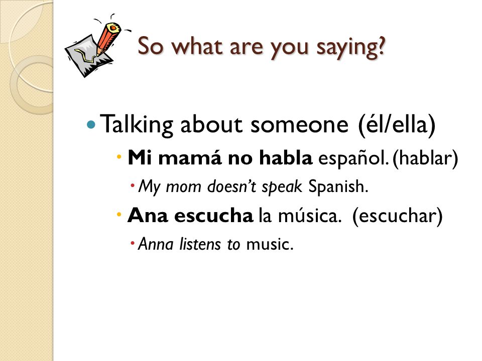 Talking about someone (él/ella)