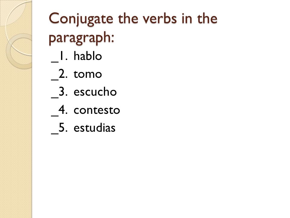 Conjugate the verbs in the paragraph: