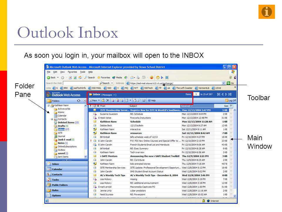 Outlook Inbox As soon you login in, your mailbox will open to the INBOX. Folder. Pane. Main Window.