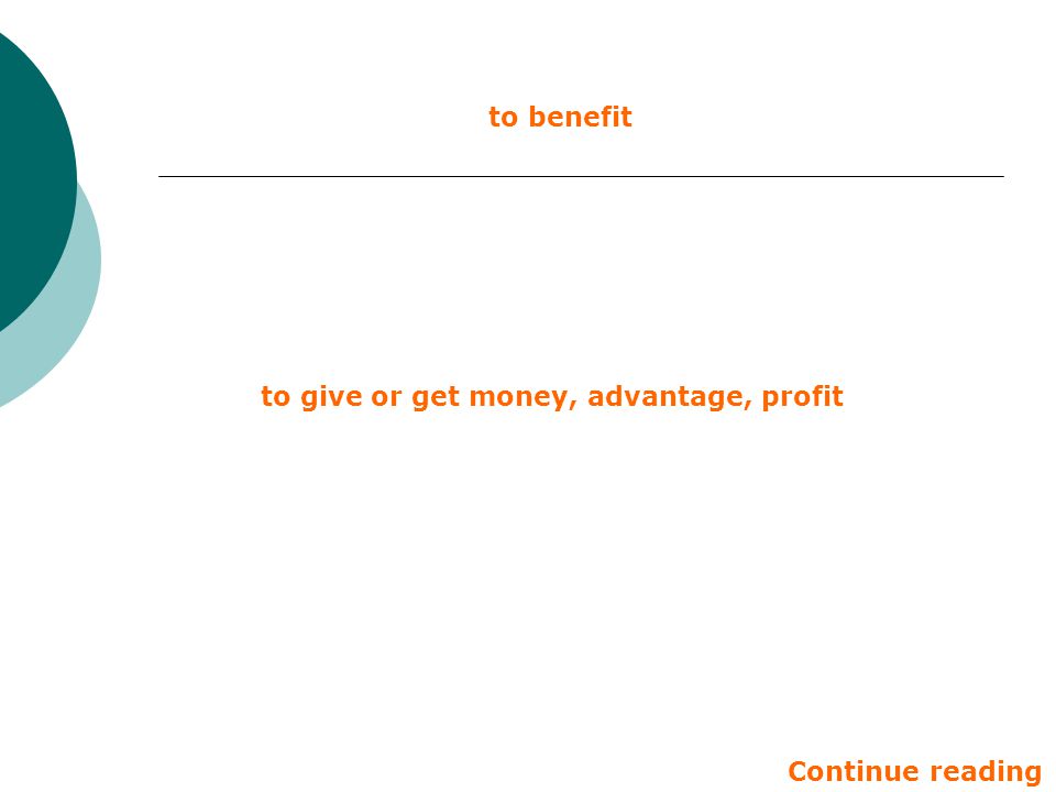 to benefit to give or get money, advantage, profit Continue reading