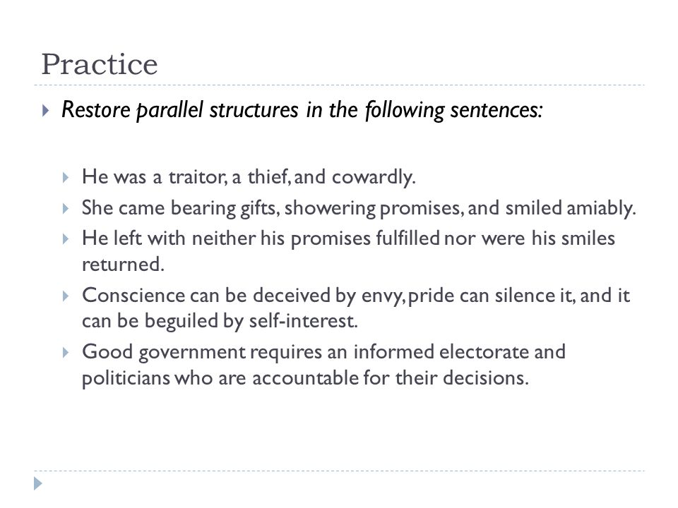 Practice Restore parallel structures in the following sentences: