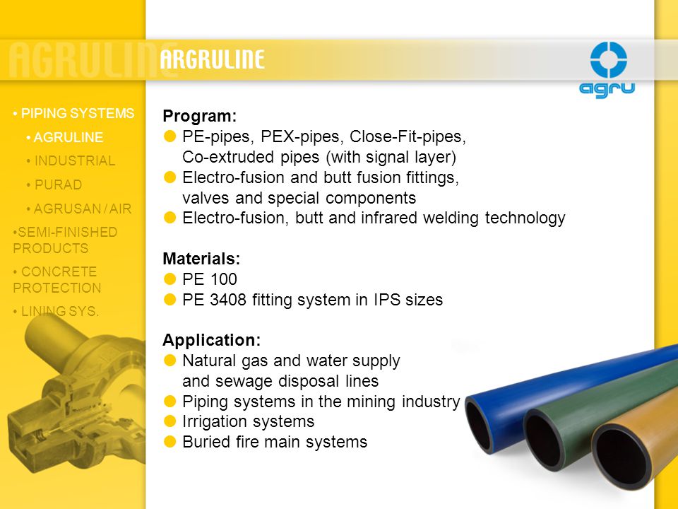ARGRULINE PIPING SYSTEMS. AGRULINE. INDUSTRIAL. PURAD. AGRUSAN / AIR. SEMI-FINISHED PRODUCTS. CONCRETE PROTECTION.