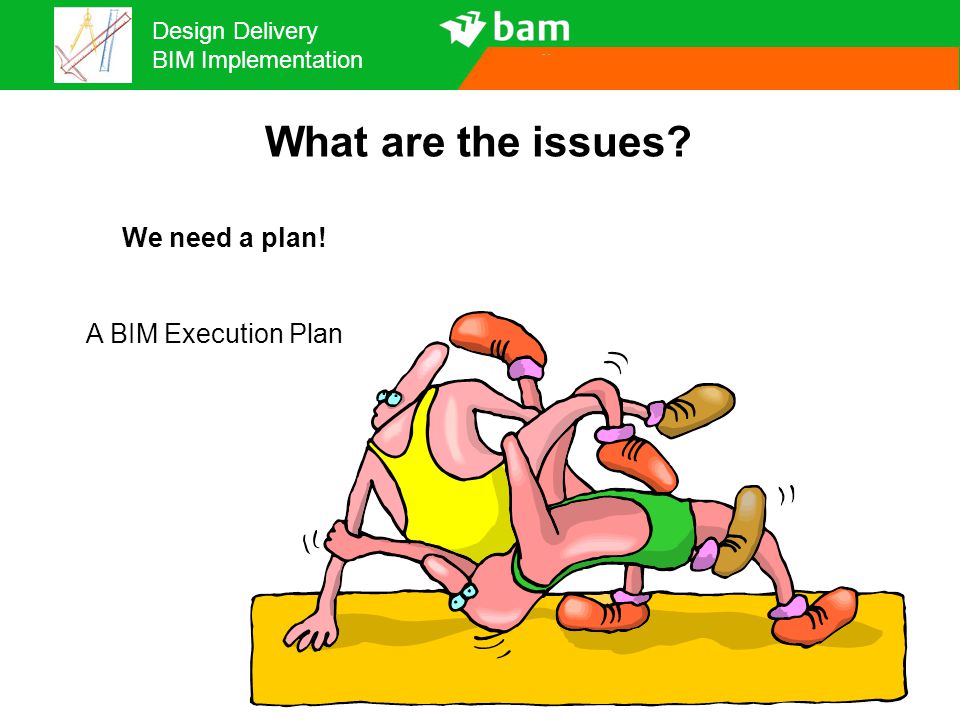 What are the issues We need a plan! A BIM Execution Plan 26