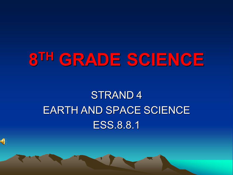 STRAND 4 EARTH AND SPACE SCIENCE ESS.8.8.1