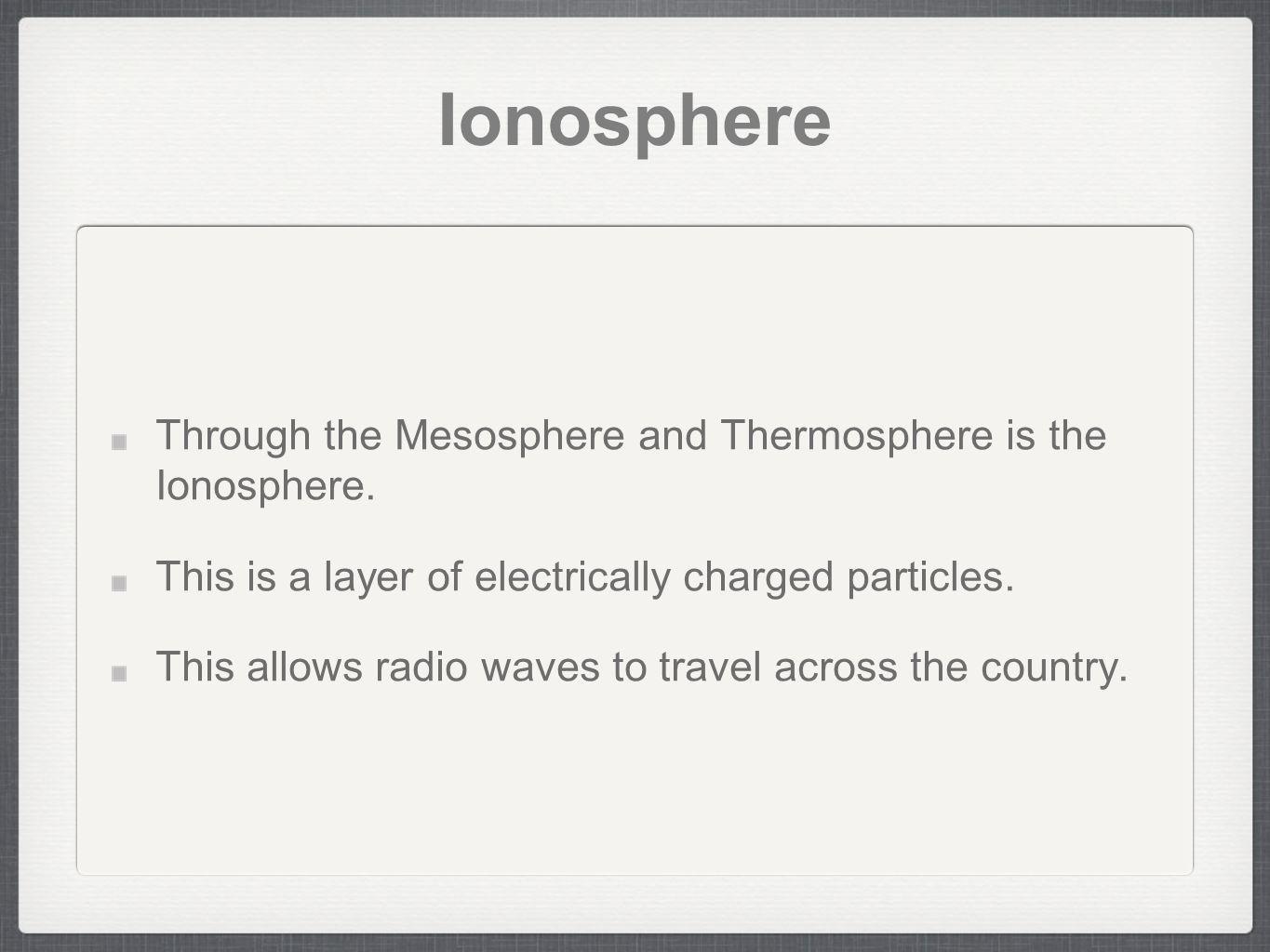 Ionosphere Through the Mesosphere and Thermosphere is the Ionosphere.