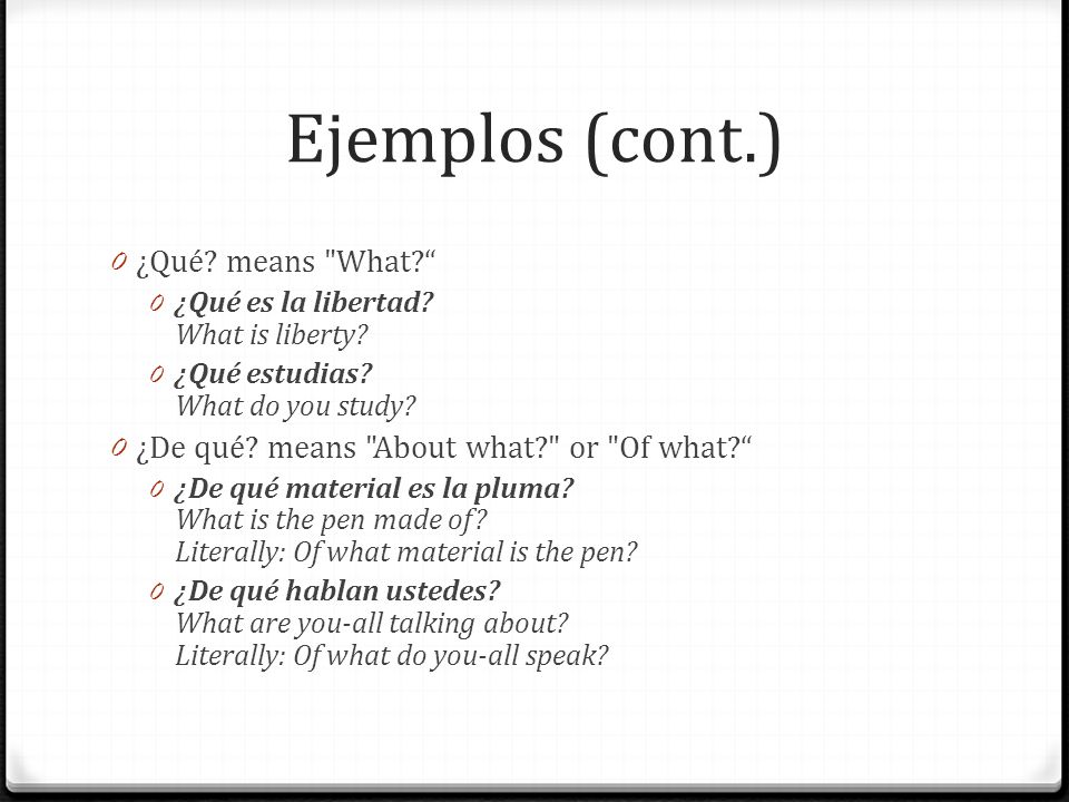Ejemplos (cont.) ¿Qué means What