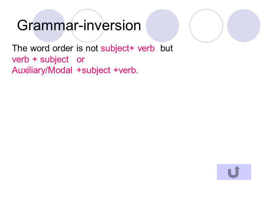 Grammar-inversion The word order is not subject+ verb but