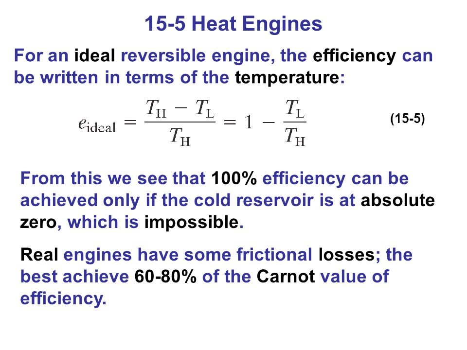 15-5 Heat Engines For an ideal reversible engine, the efficiency can be written in terms of the temperature:
