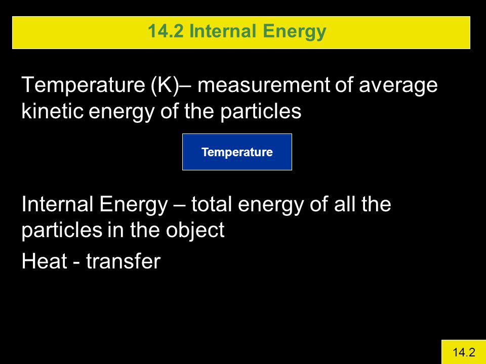 Internal Energy – total energy of all the particles in the object