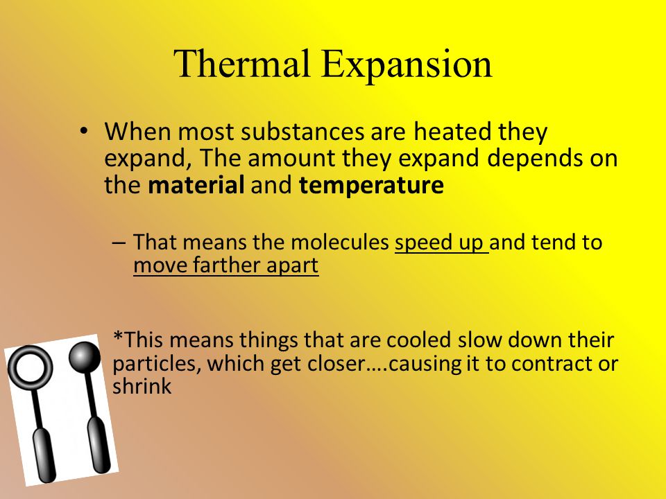 Thermal Expansion When most substances are heated they expand, The amount they expand depends on the material and temperature.