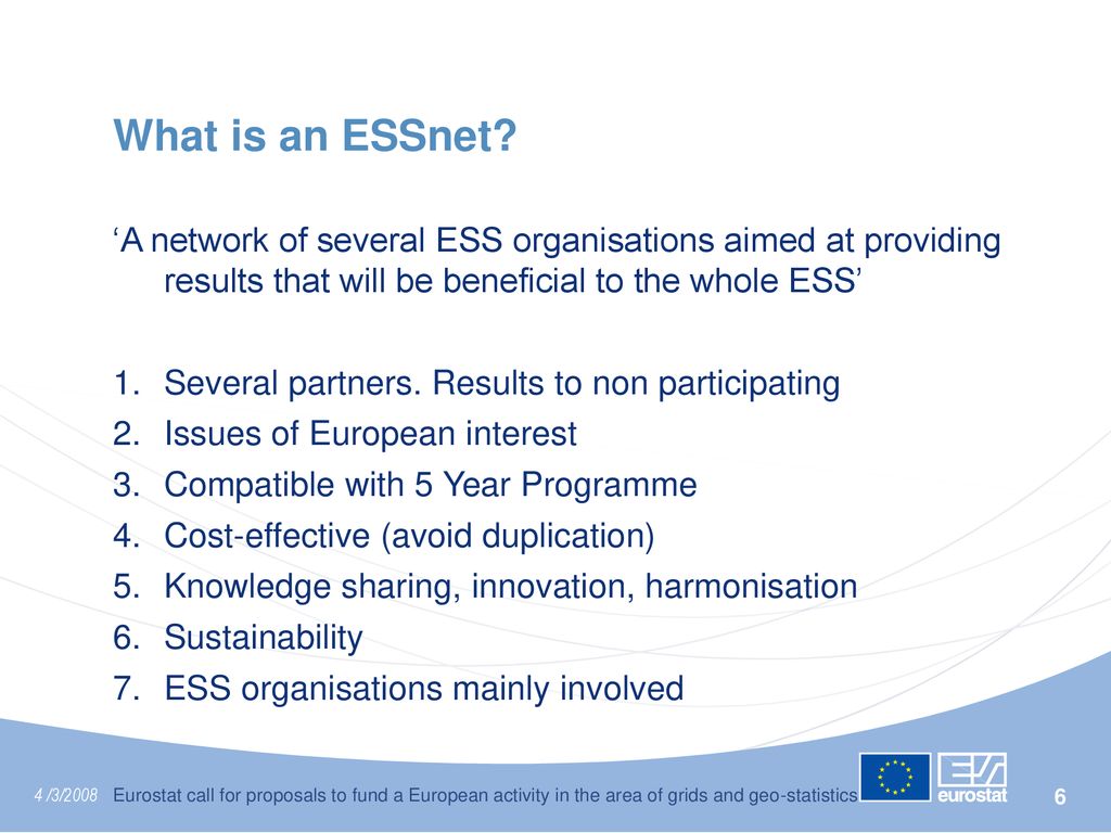 What is an ESSnet ‘A network of several ESS organisations aimed at providing results that will be beneficial to the whole ESS’