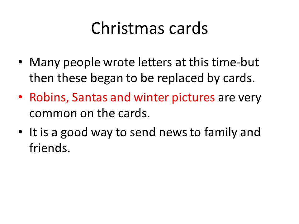 Christmas cards Many people wrote letters at this time-but then these began to be replaced by cards.
