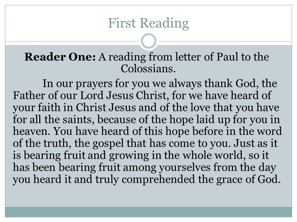 First Reading Reader One: A reading from letter of Paul to the Colossians.