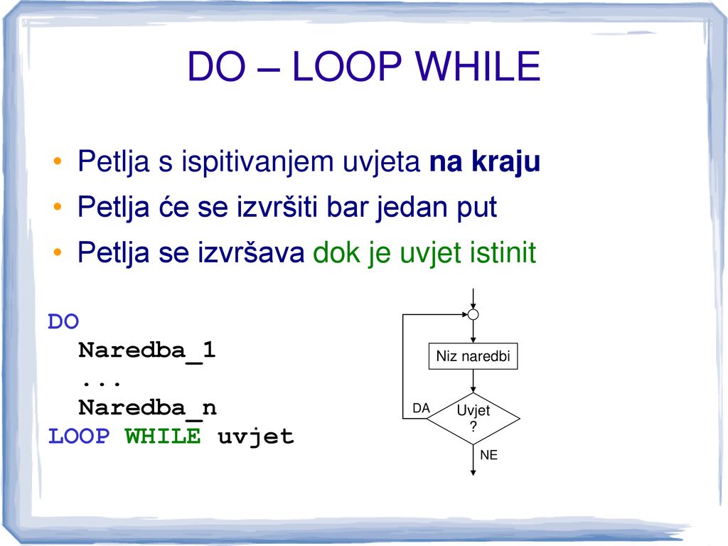 DO – LOOP WHILE Petlja s ispitivanjem uvjeta na kraju