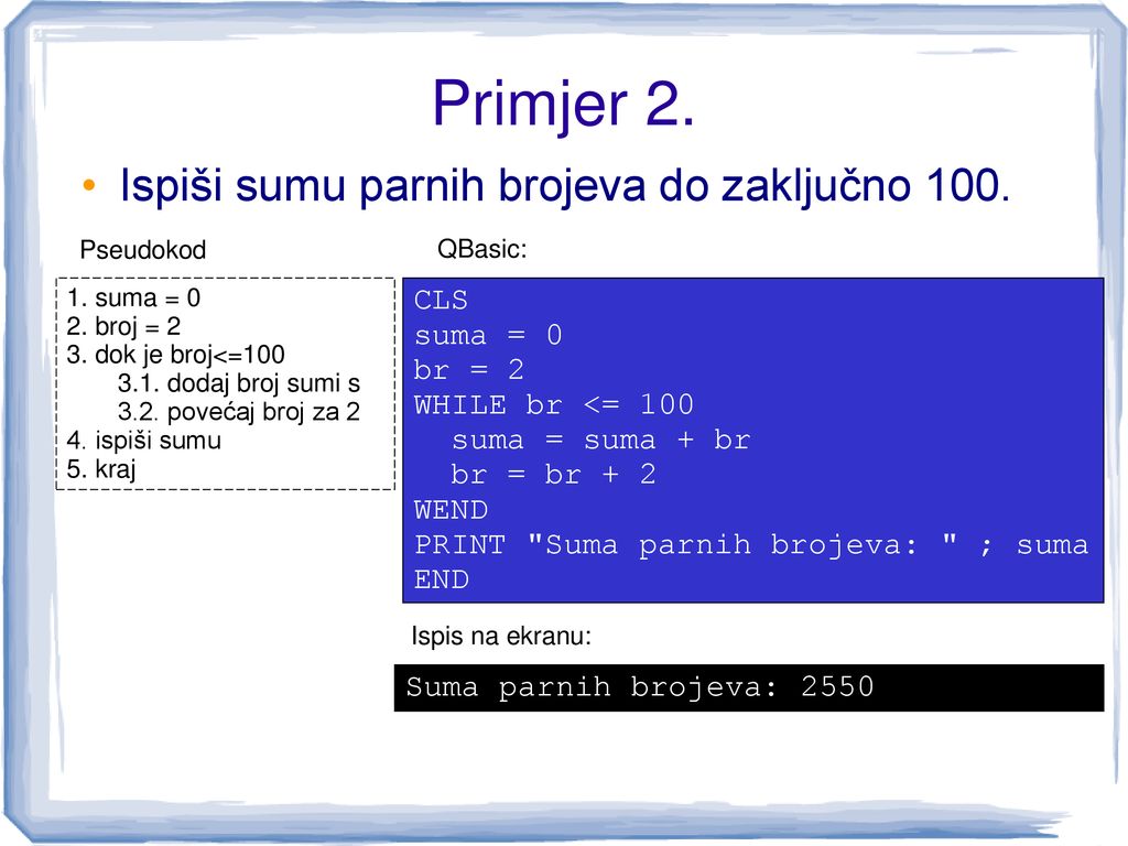 Primjer 2. Ispiši sumu parnih brojeva do zaključno 100. CLS suma = 0