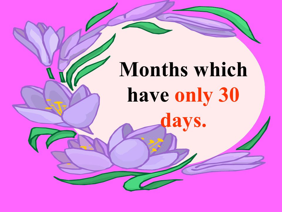 Months which have only 30 days.