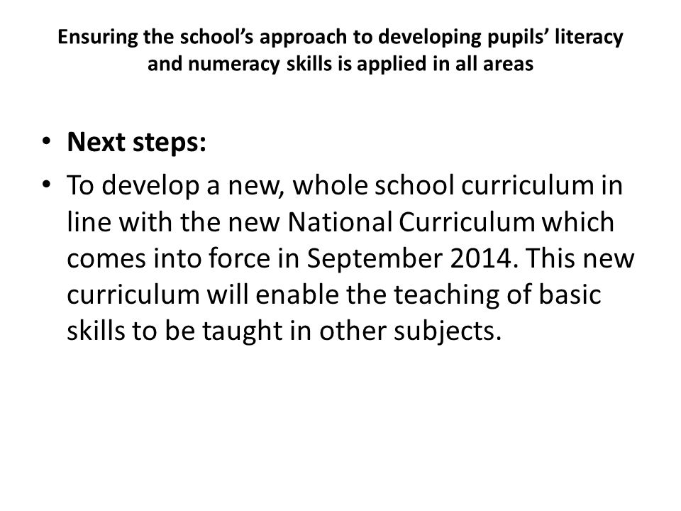 Ensuring the school’s approach to developing pupils’ literacy and numeracy skills is applied in all areas