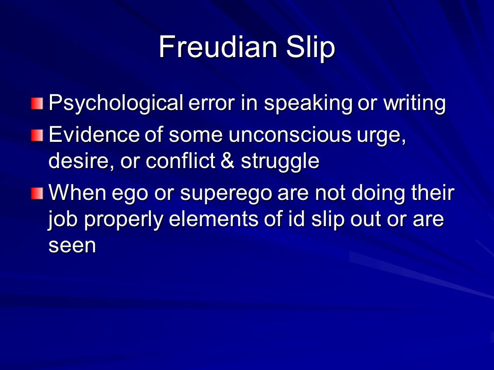 Freudian Slip Psychological error in speaking or writing