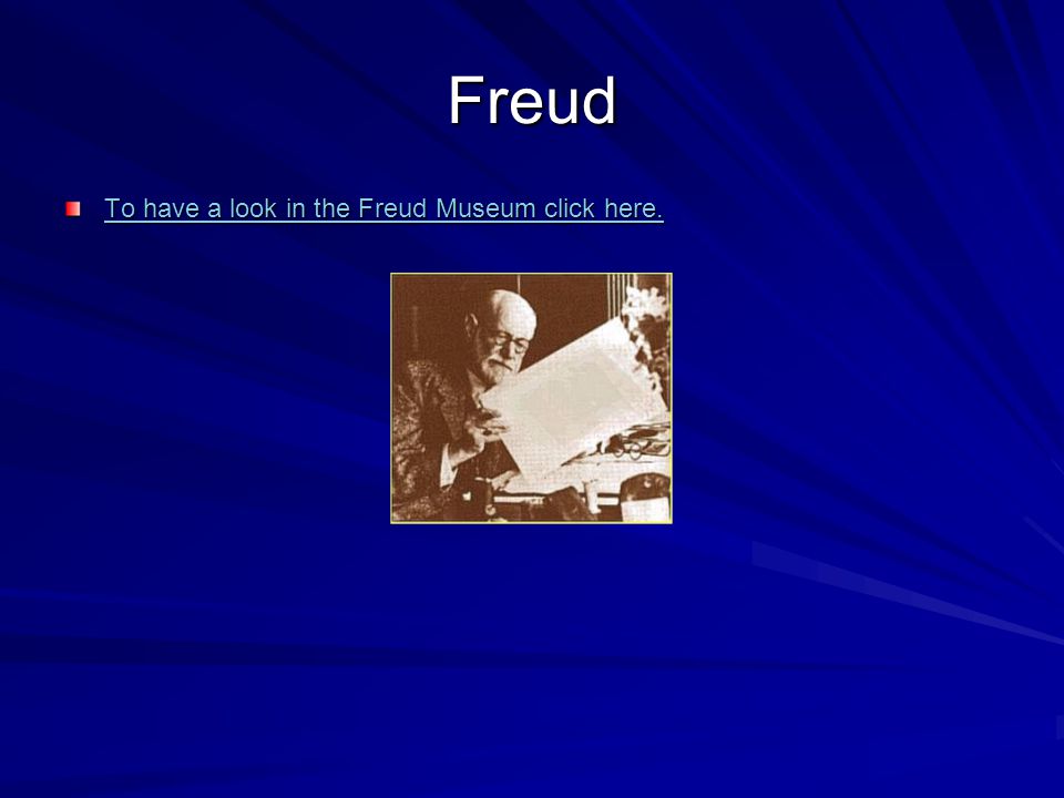 Freud To have a look in the Freud Museum click here.