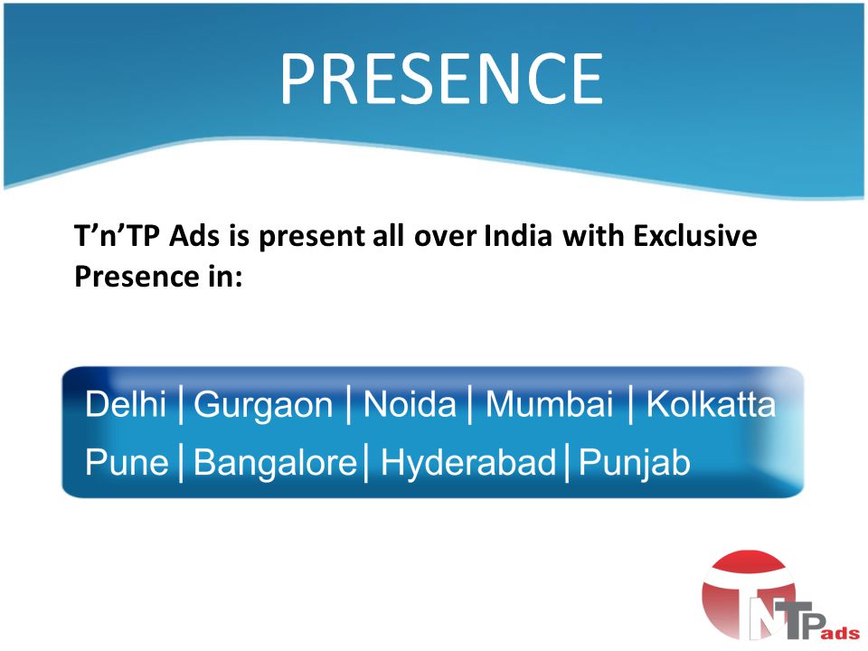 T’n’TP Ads is present all over India with Exclusive Presence in: