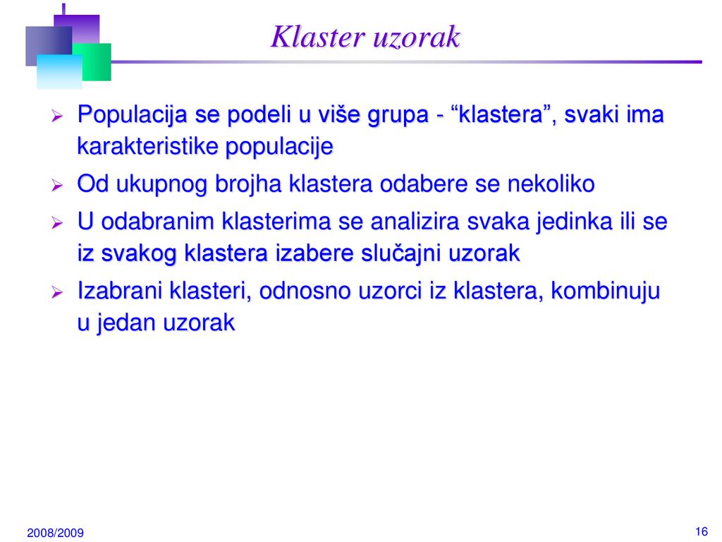 Klaster uzorak Populacija se podeli u više grupa - klastera , svaki ima karakteristike populacije.