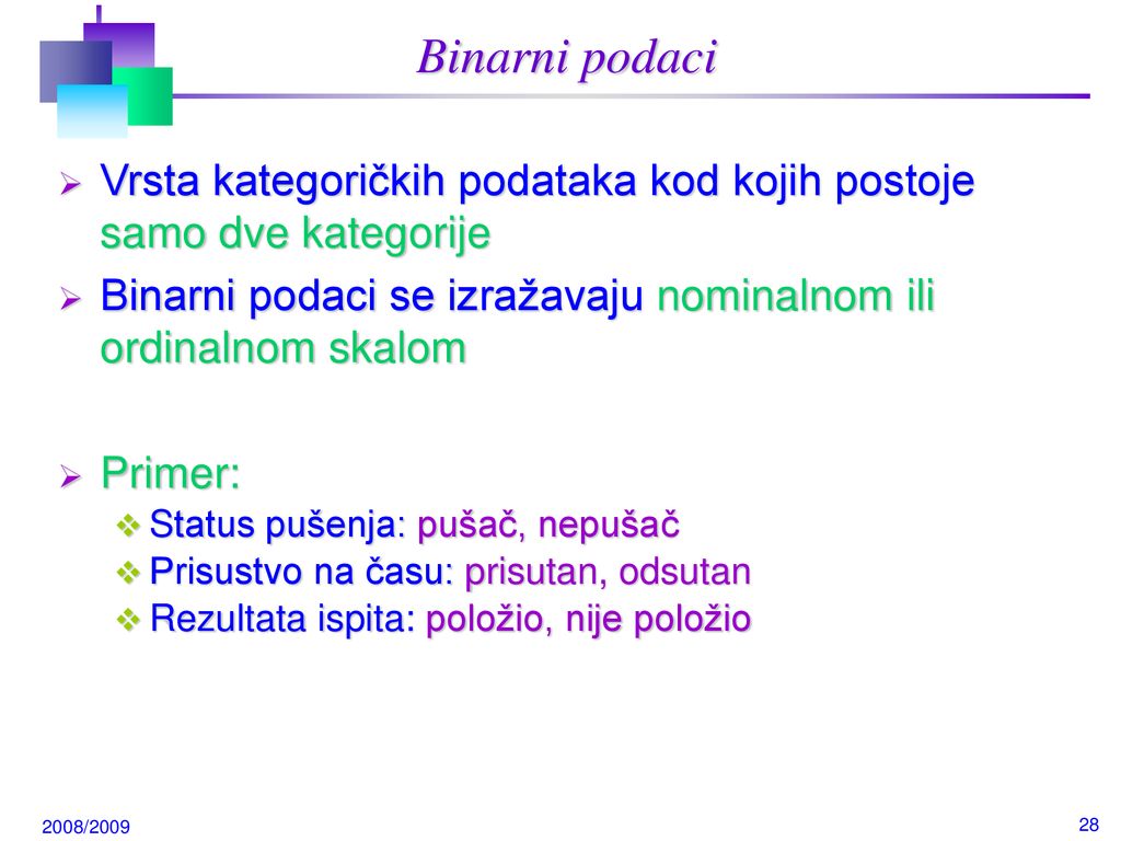 Binarni podaci Vrsta kategoričkih podataka kod kojih postoje samo dve kategorije. Binarni podaci se izražavaju nominalnom ili ordinalnom skalom.