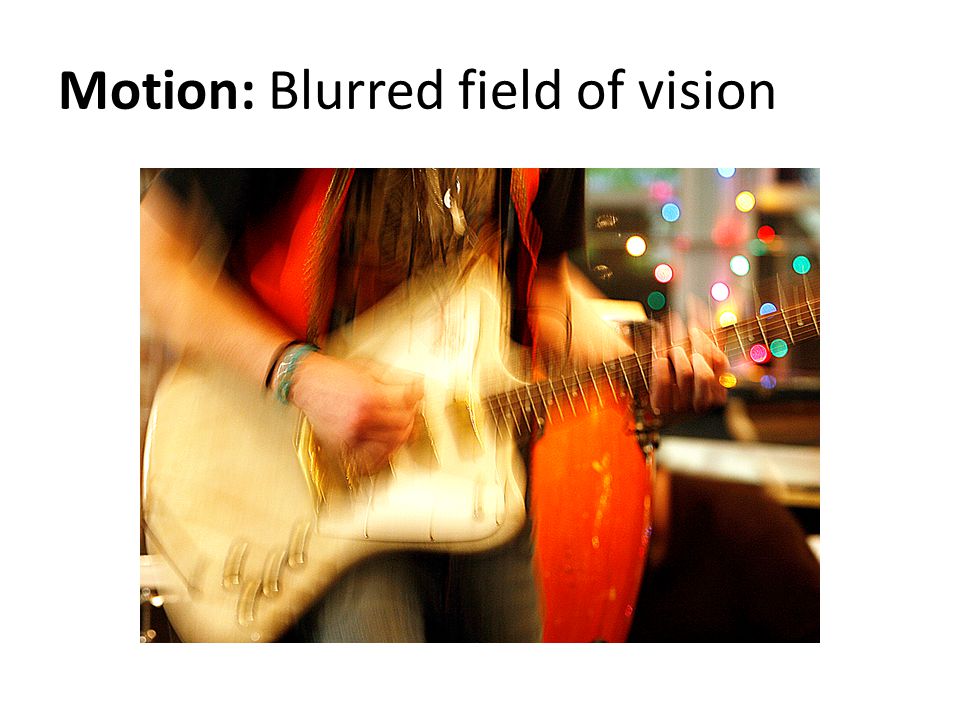 Motion: Blurred field of vision