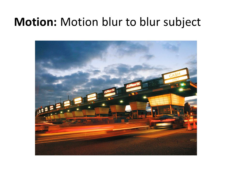 Motion: Motion blur to blur subject