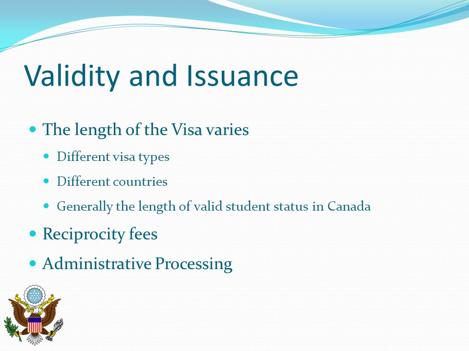 Validity and Issuance The length of the Visa varies Reciprocity fees
