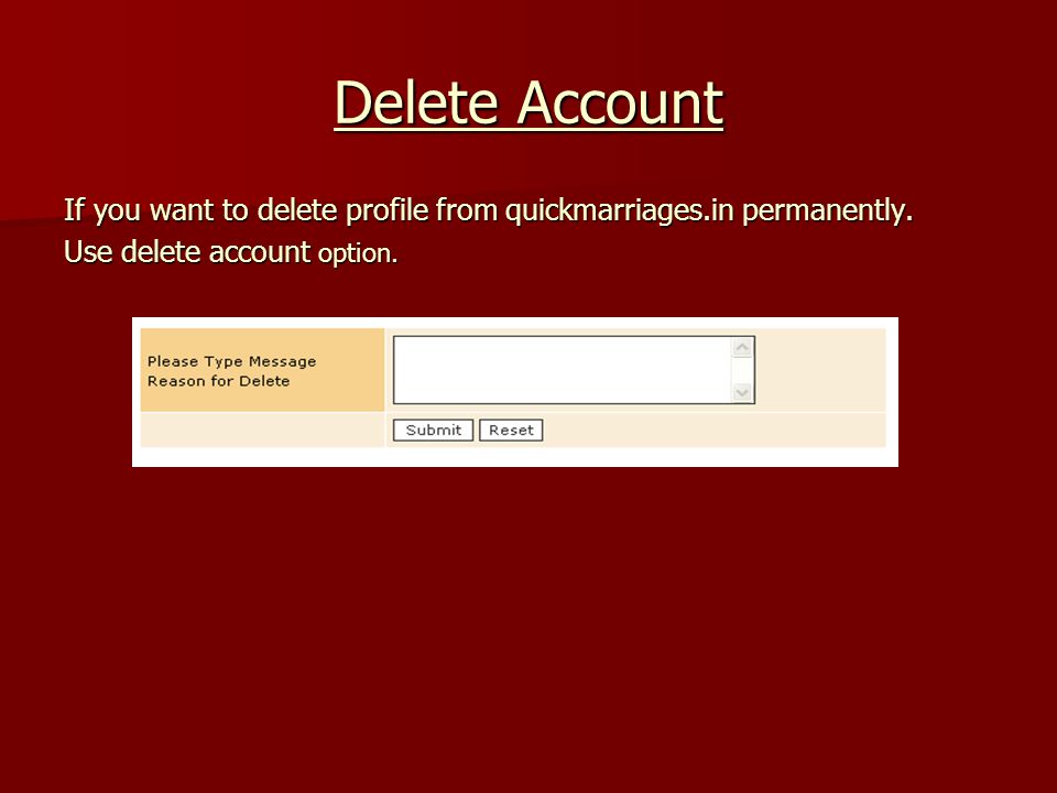 Delete Account If you want to delete profile from quickmarriages.in permanently.