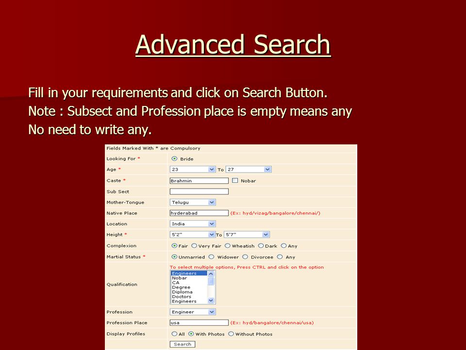 Advanced Search Fill in your requirements and click on Search Button.