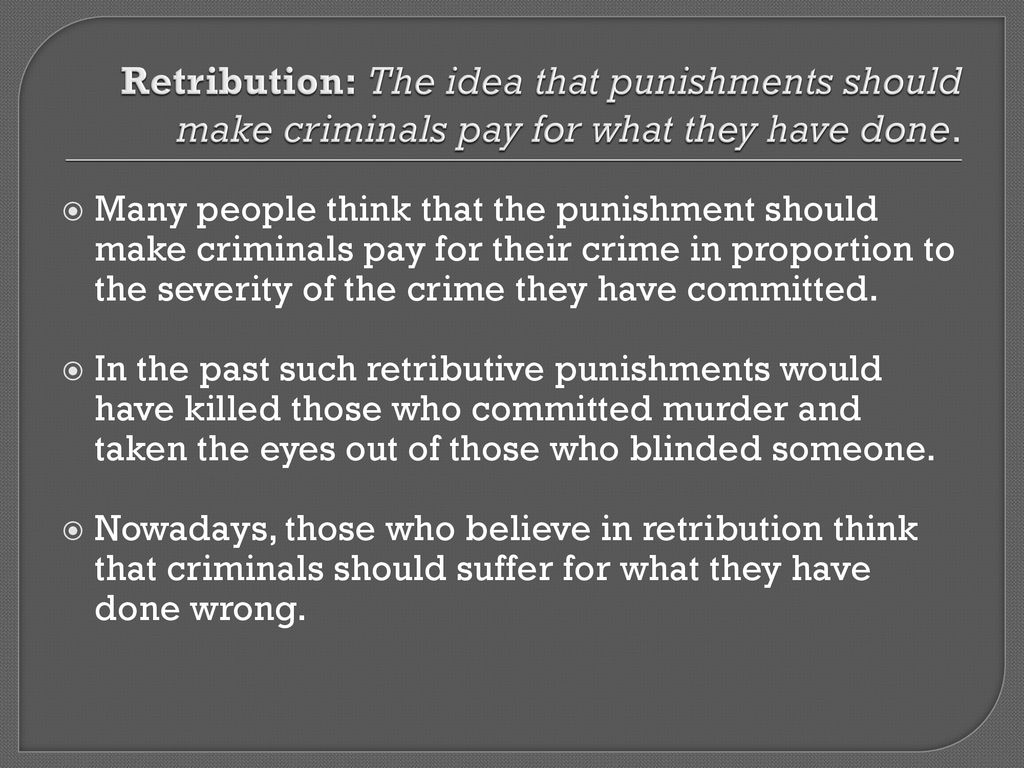 people think that the punishment should make criminals pay for