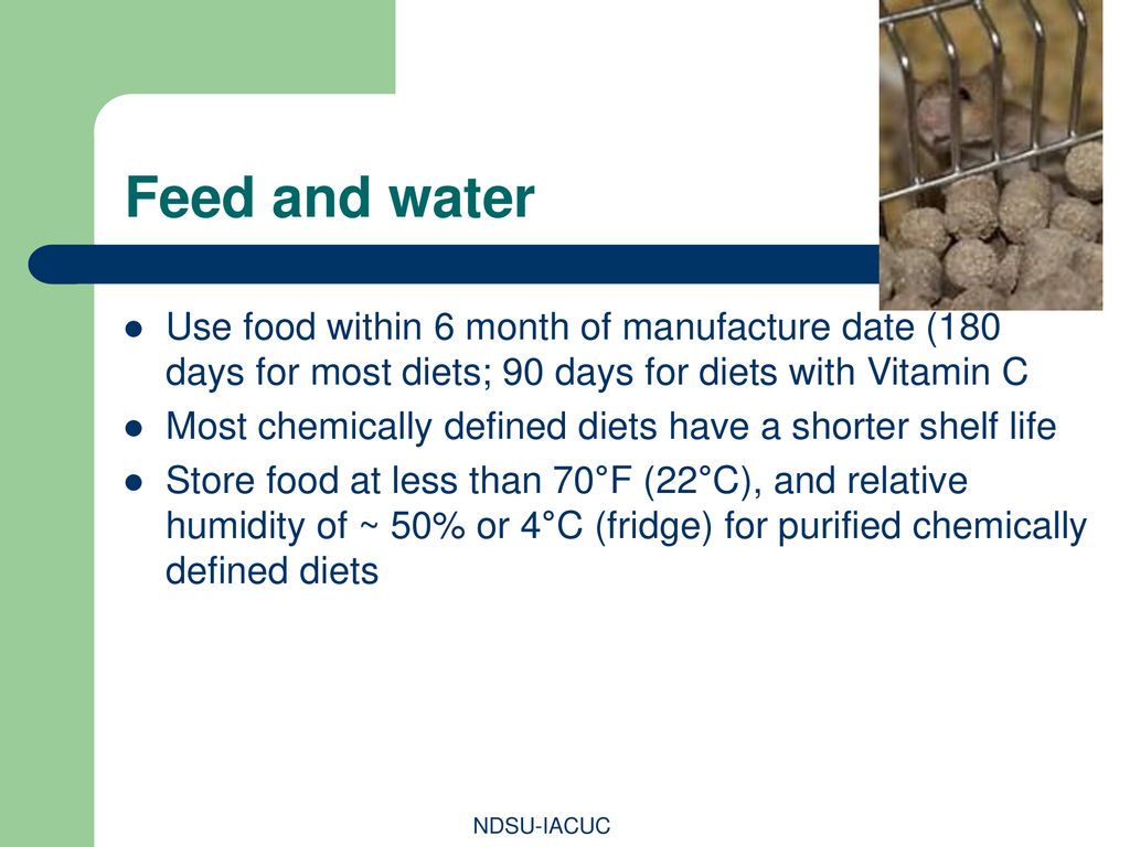 Feed and water Use food within 6 month of manufacture date (180 days for most diets; 90 days for diets with Vitamin C.